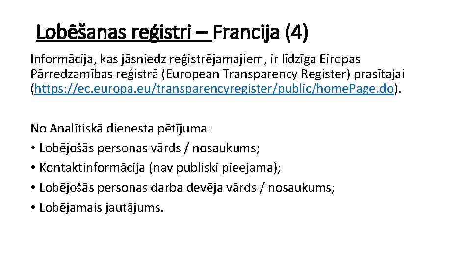 Lobēšanas reģistri – Francija (4) Informācija, kas jāsniedz reģistrējamajiem, ir līdzīga Eiropas Pārredzamības reģistrā