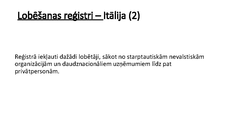 Lobēšanas reģistri – Itālija (2) Reģistrā iekļauti dažādi lobētāji, sākot no starptautiskām nevalstiskām organizācijām