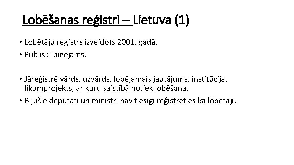 Lobēšanas reģistri – Lietuva (1) • Lobētāju reģistrs izveidots 2001. gadā. • Publiski pieejams.