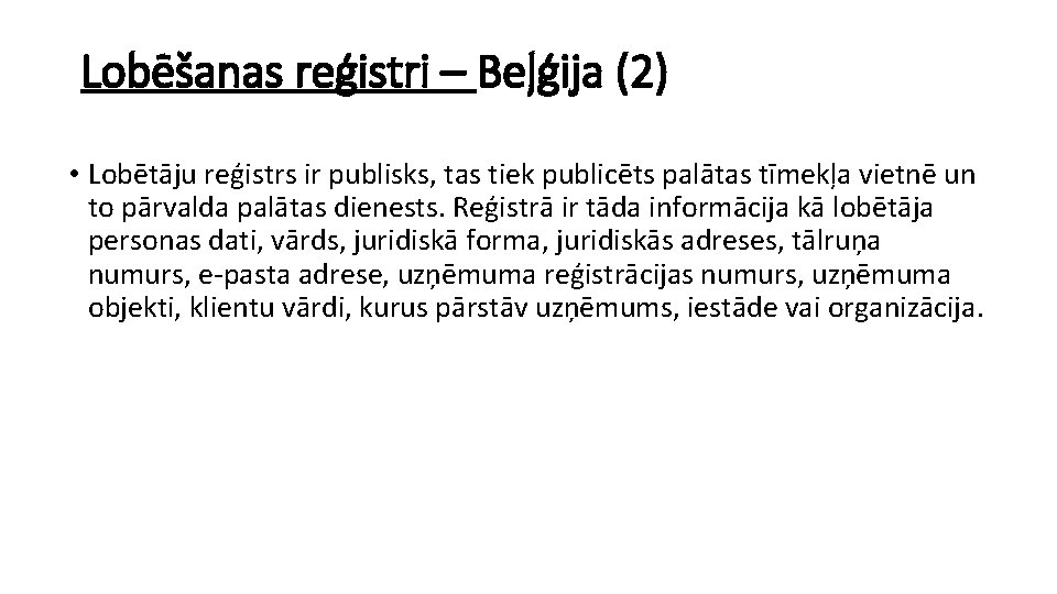 Lobēšanas reģistri – Beļģija (2) • Lobētāju reģistrs ir publisks, tas tiek publicēts palātas