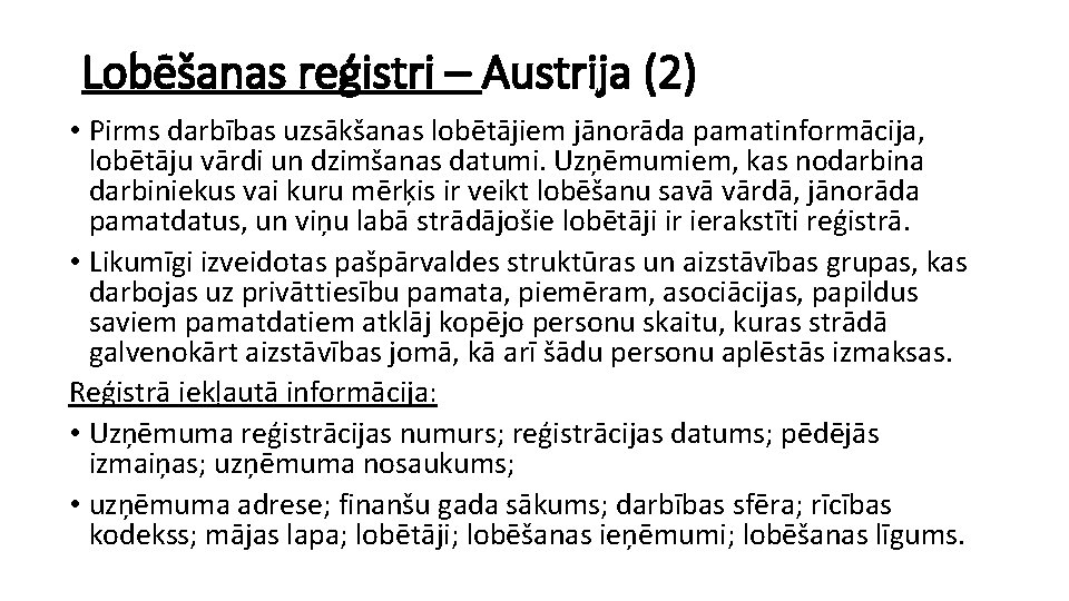 Lobēšanas reģistri – Austrija (2) • Pirms darbības uzsākšanas lobētājiem jānorāda pamatinformācija, lobētāju vārdi