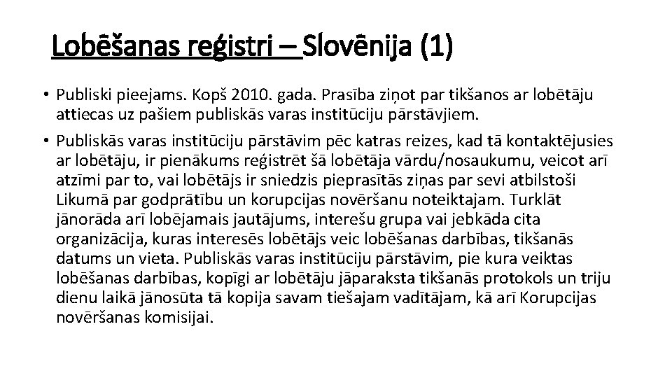 Lobēšanas reģistri – Slovēnija (1) • Publiski pieejams. Kopš 2010. gada. Prasība ziņot par