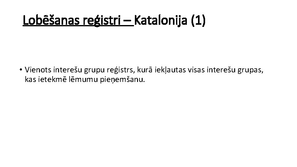 Lobēšanas reģistri – Katalonija (1) • Vienots interešu grupu reģistrs, kurā iekļautas visas interešu