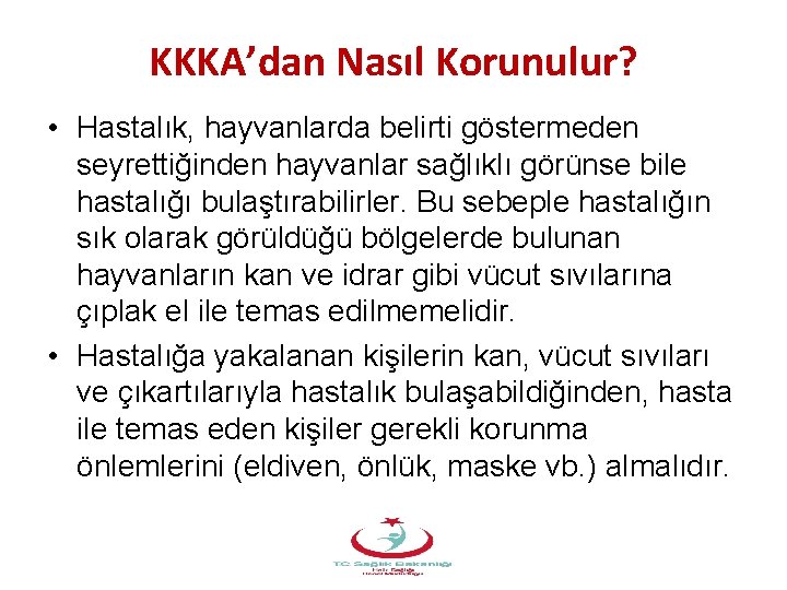 KKKA’dan Nasıl Korunulur? • Hastalık, hayvanlarda belirti göstermeden seyrettiğinden hayvanlar sağlıklı görünse bile hastalığı