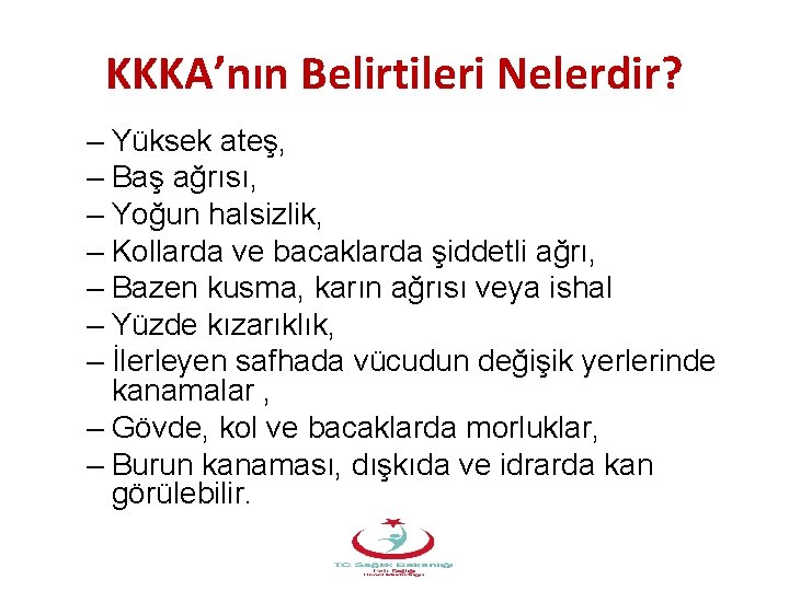 KKKA’nın Belirtileri Nelerdir? – Yüksek ateş, – Baş ağrısı, – Yoğun halsizlik, – Kollarda