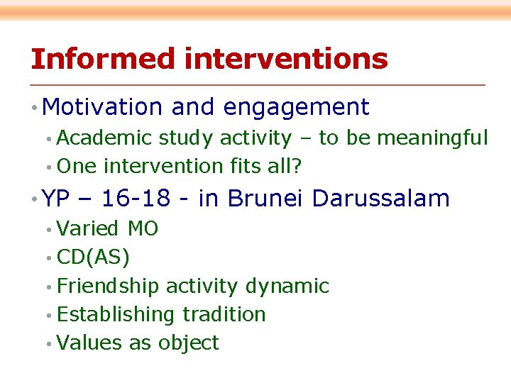 Informed interventions • Motivation and engagement • Academic study activity – to be meaningful