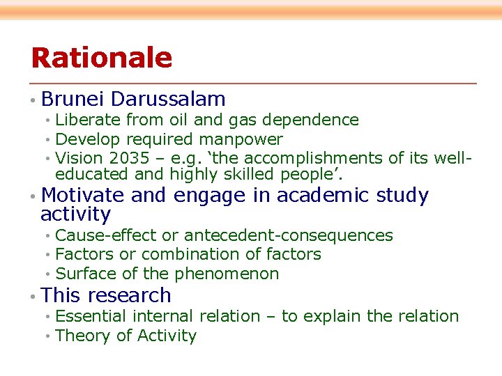 Rationale • Brunei Darussalam • Liberate from oil and gas dependence • Develop required