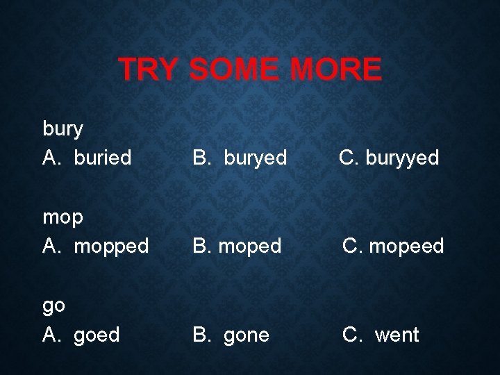 TRY SOME MORE bury A. buried B. buryed C. buryyed mop A. mopped B.