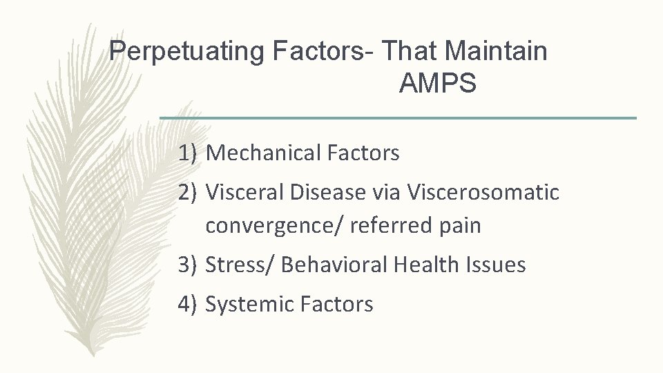 Perpetuating Factors- That Maintain AMPS 1) Mechanical Factors 2) Visceral Disease via Viscerosomatic convergence/ Perpetuating Factors- That Maintain AMPS 1) Mechanical Factors 2) Visceral Disease via Viscerosomatic convergence/
