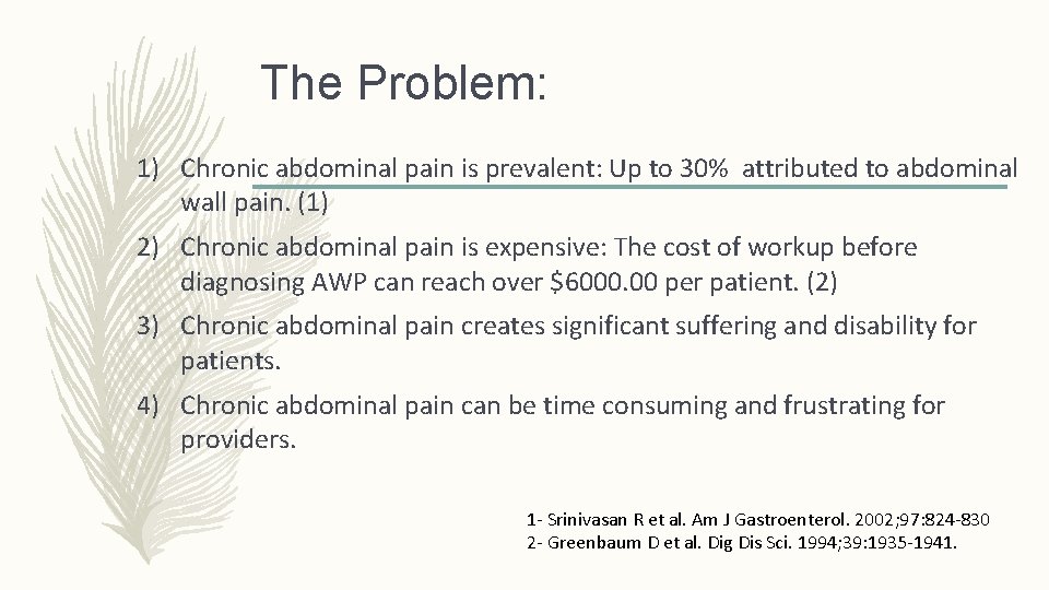 The Problem: 1) Chronic abdominal pain is prevalent: Up to 30% attributed to abdominal The Problem: 1) Chronic abdominal pain is prevalent: Up to 30% attributed to abdominal