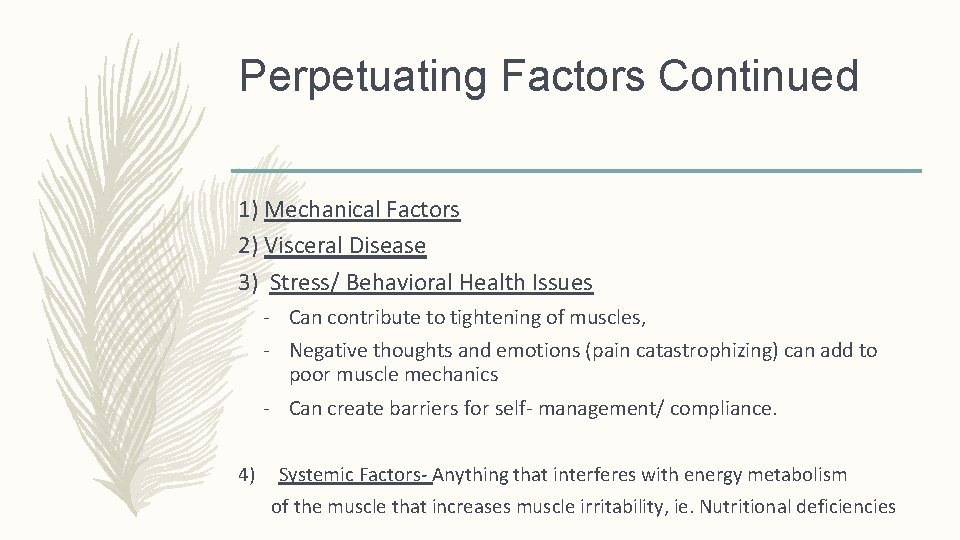 Perpetuating Factors Continued 1) Mechanical Factors 2) Visceral Disease 3) Stress/ Behavioral Health Issues Perpetuating Factors Continued 1) Mechanical Factors 2) Visceral Disease 3) Stress/ Behavioral Health Issues