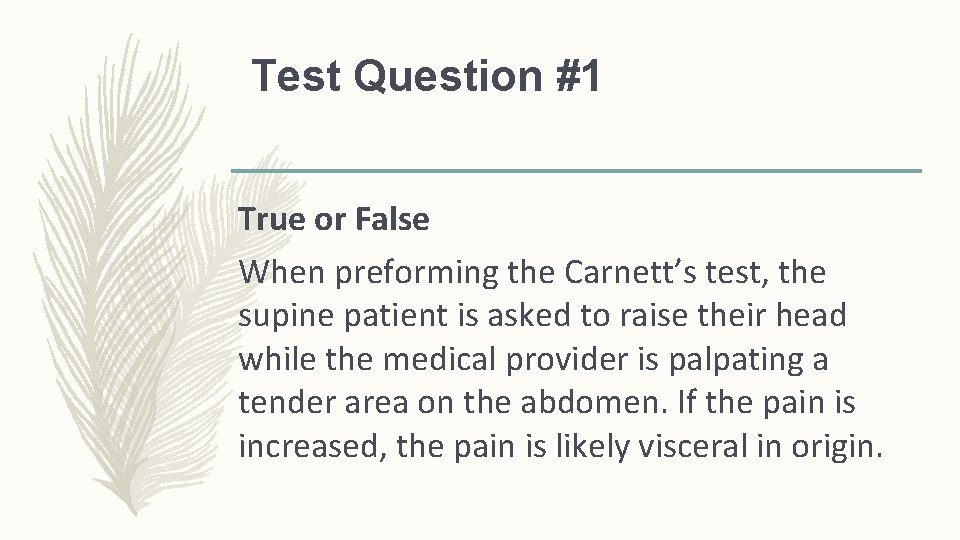 Test Question #1 True or False When preforming the Carnett’s test, the supine patient Test Question #1 True or False When preforming the Carnett’s test, the supine patient