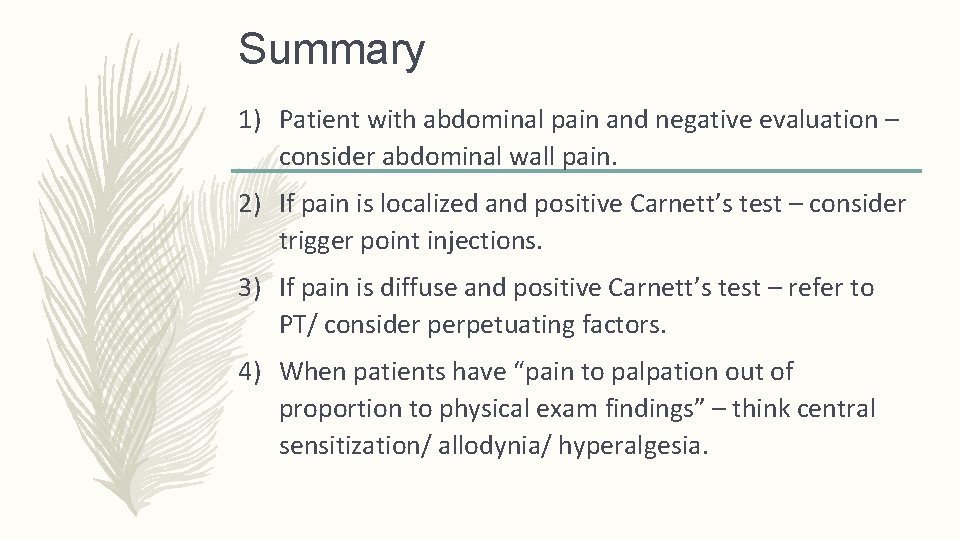 Summary 1) Patient with abdominal pain and negative evaluation – consider abdominal wall pain. Summary 1) Patient with abdominal pain and negative evaluation – consider abdominal wall pain.