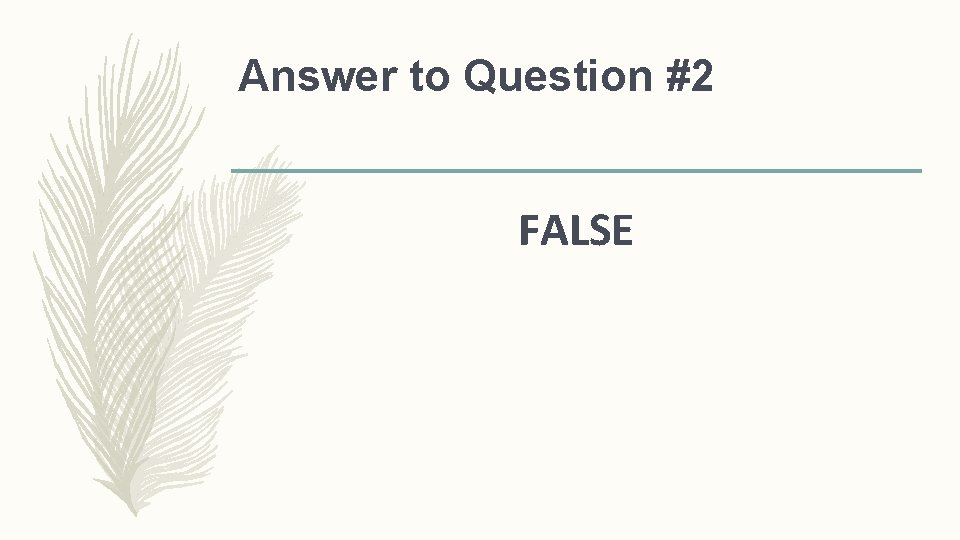 Answer to Question #2 FALSE Answer to Question #2 FALSE