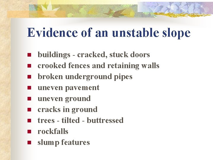 Evidence of an unstable slope n n n n n buildings - cracked, stuck