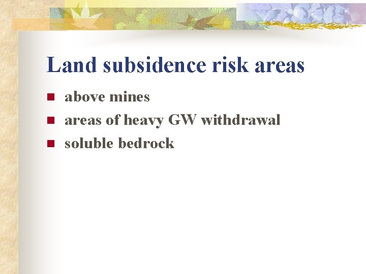 Land subsidence risk areas n n n above mines areas of heavy GW withdrawal
