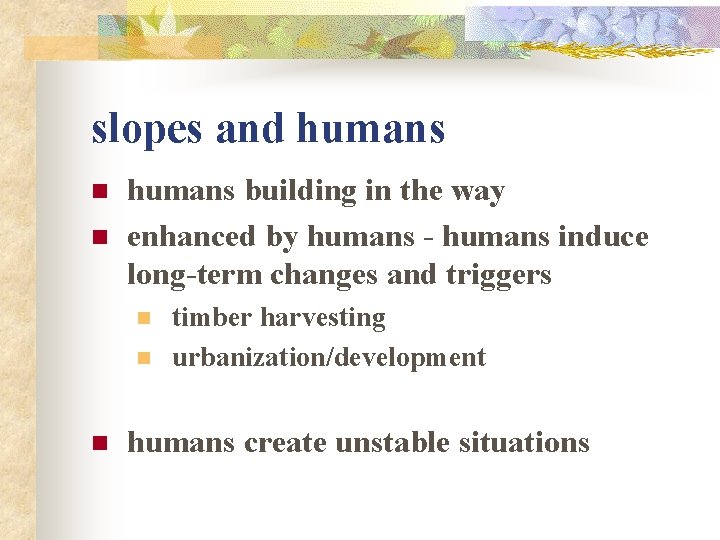 slopes and humans n n humans building in the way enhanced by humans -