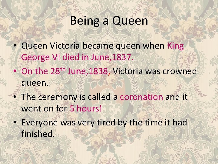 Being a Queen • Queen Victoria became queen when King George VI died in