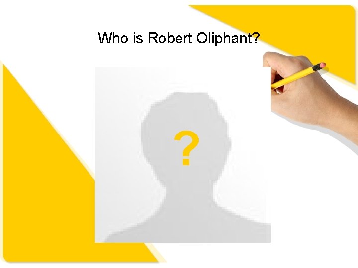 Who is Robert Oliphant? ? 