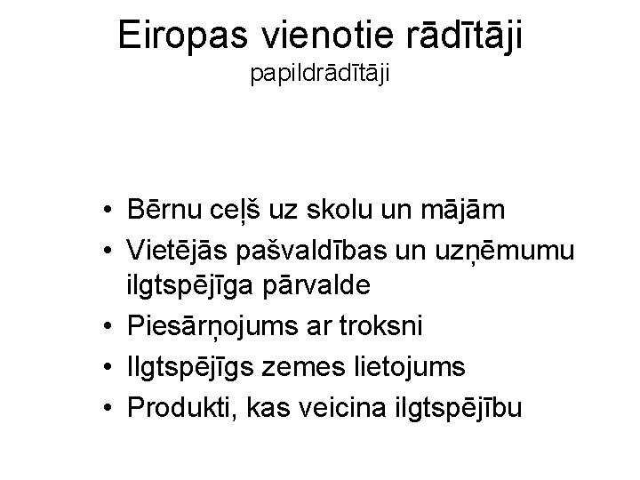 Eiropas vienotie rādītāji papildrādītāji • Bērnu ceļš uz skolu un mājām • Vietējās pašvaldības