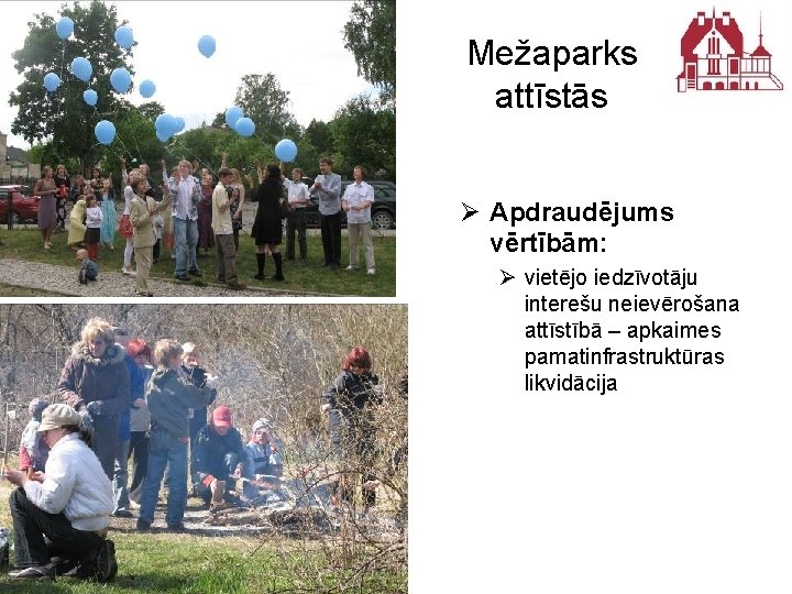 Mežaparks attīstās Ø Apdraudējums vērtībām: Ø vietējo iedzīvotāju interešu neievērošana attīstībā – apkaimes pamatinfrastruktūras