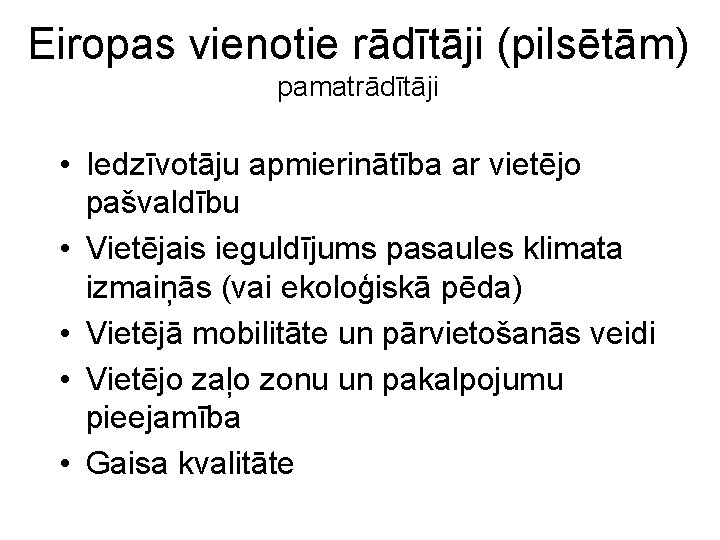 Eiropas vienotie rādītāji (pilsētām) pamatrādītāji • Iedzīvotāju apmierinātība ar vietējo pašvaldību • Vietējais ieguldījums