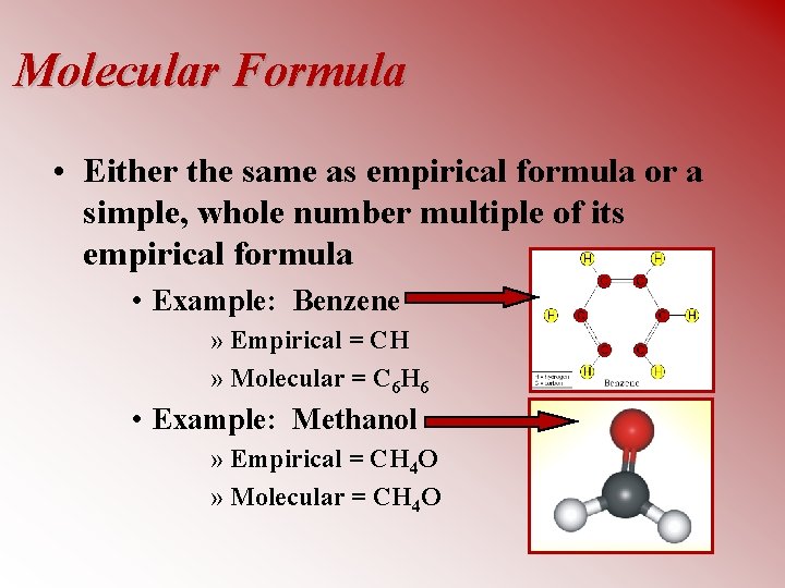 Molecular Formula • Either the same as empirical formula or a simple, whole number