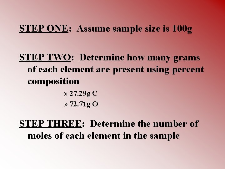 STEP ONE: Assume sample size is 100 g STEP TWO: Determine how many grams