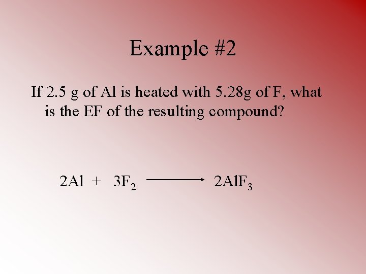 Example #2 If 2. 5 g of Al is heated with 5. 28 g