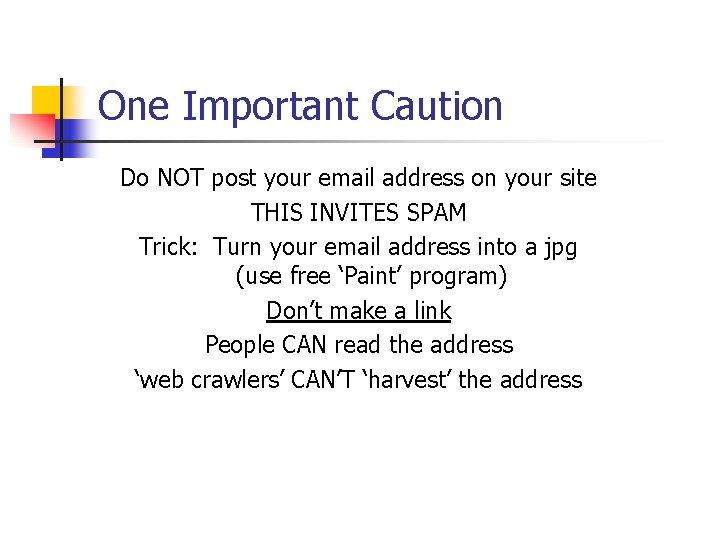 One Important Caution Do NOT post your email address on your site THIS INVITES