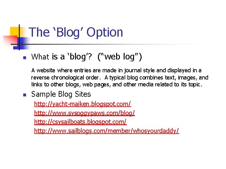 The ‘Blog’ Option n What is a ‘blog’? (“web log”) A website where entries