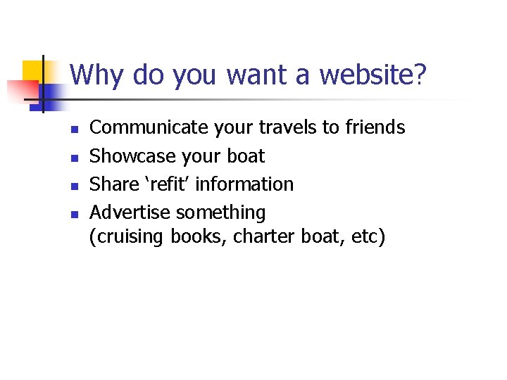 Why do you want a website? n n Communicate your travels to friends Showcase