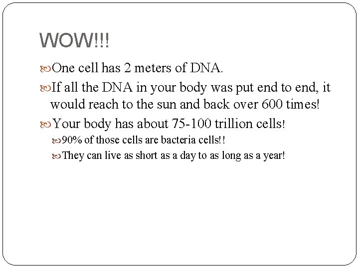 WOW!!! One cell has 2 meters of DNA. If all the DNA in your