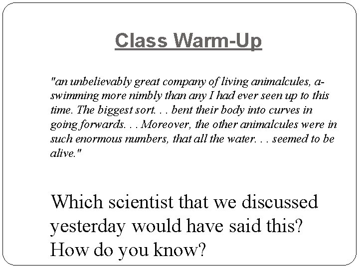 Class Warm-Up "an unbelievably great company of living animalcules, aswimming more nimbly than any