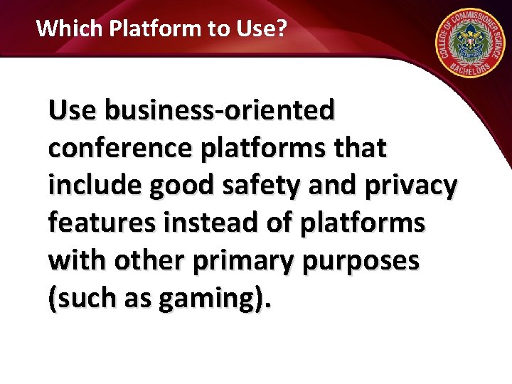 Which Platform to Use? Use business-oriented conference platforms that include good safety and privacy