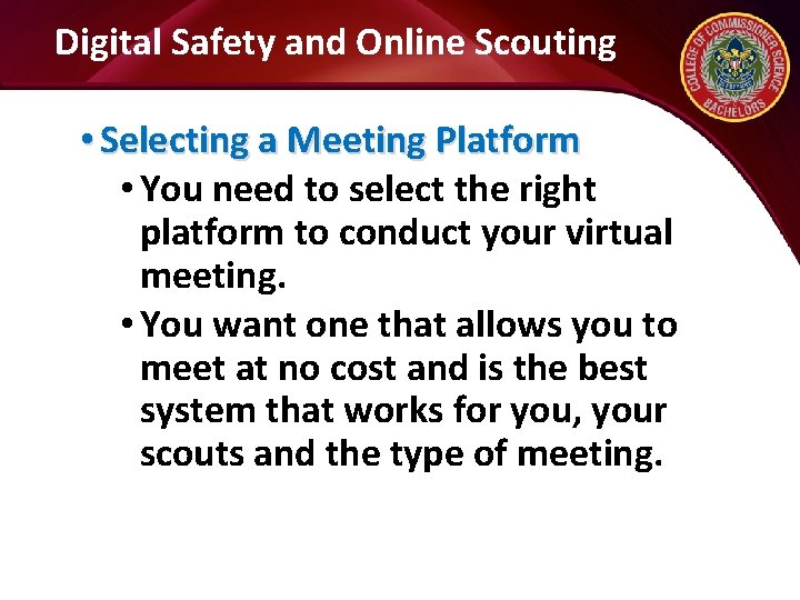 Digital Safety and Online Scouting • Selecting a Meeting Platform • You need to