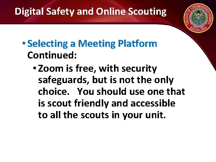 Digital Safety and Online Scouting • Selecting a Meeting Platform Continued: • Zoom is