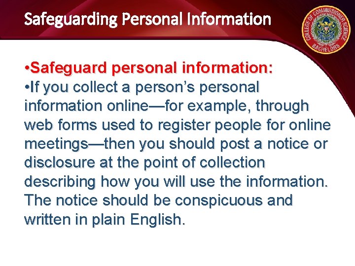 Safeguarding Personal Information • Safeguard personal information: • If you collect a person’s personal
