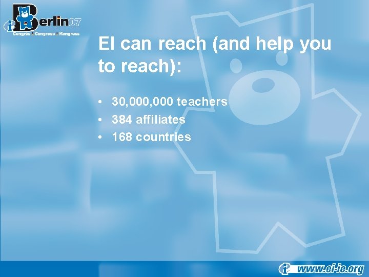 EI can reach (and help you to reach): • 30, 000 teachers • 384