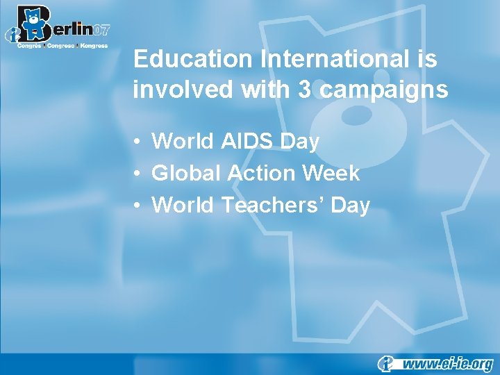 Education International is involved with 3 campaigns • World AIDS Day • Global Action