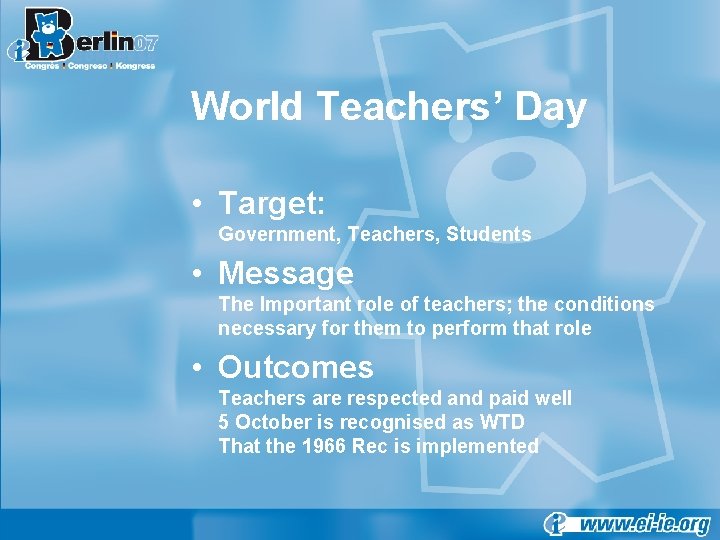 World Teachers’ Day • Target: Government, Teachers, Students • Message The Important role of