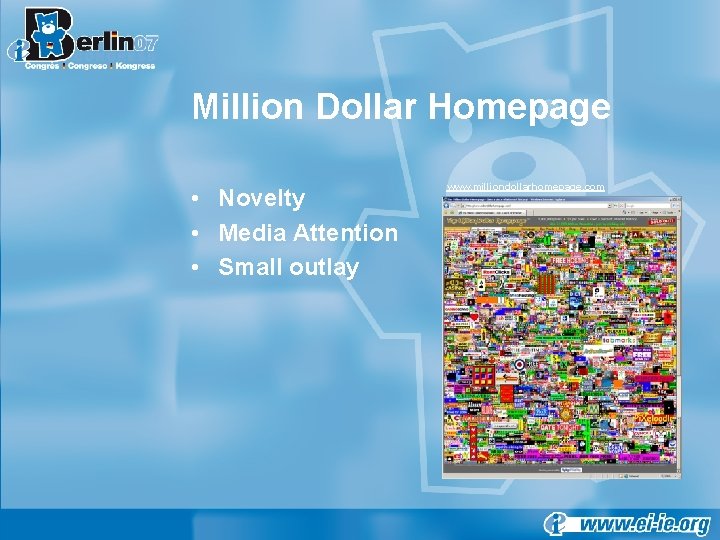 Million Dollar Homepage • Novelty • Media Attention • Small outlay www. milliondollarhomepage. com