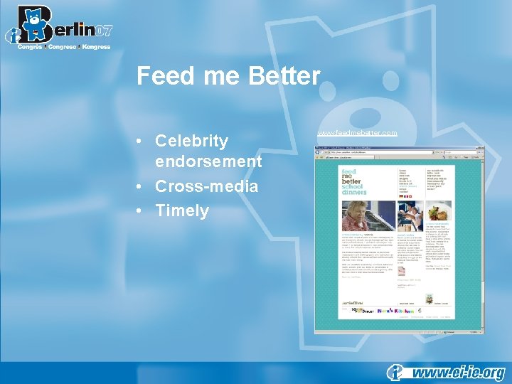 Feed me Better • Celebrity endorsement • Cross-media • Timely www. feedmebetter. com 
