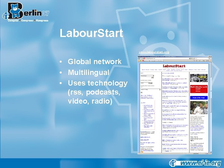 Labour. Start www. labourstart. org • Global network • Multilingual • Uses technology (rss,