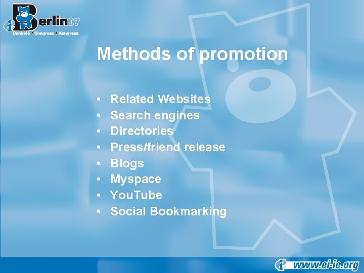 Methods of promotion • • Related Websites Search engines Directories Press/friend release Blogs Myspace