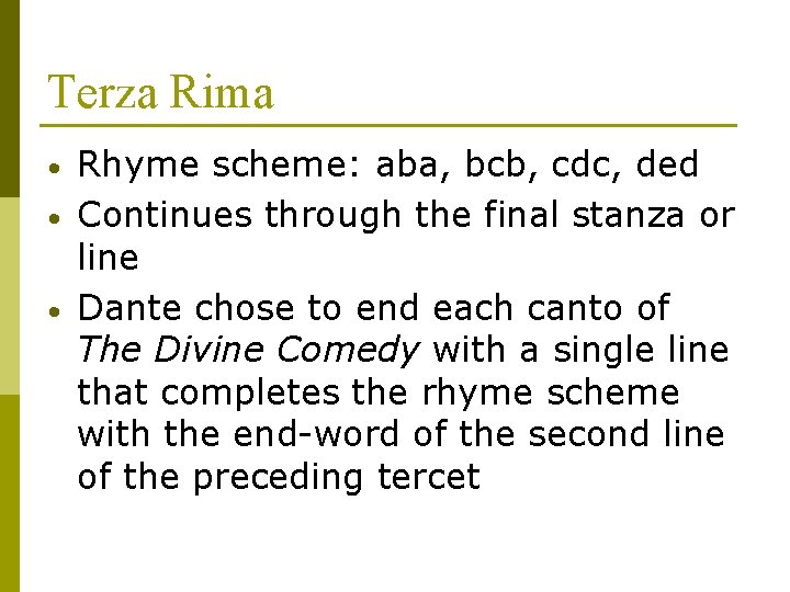 Terza Rima • • • Rhyme scheme: aba, bcb, cdc, ded Continues through the Terza Rima • • • Rhyme scheme: aba, bcb, cdc, ded Continues through the