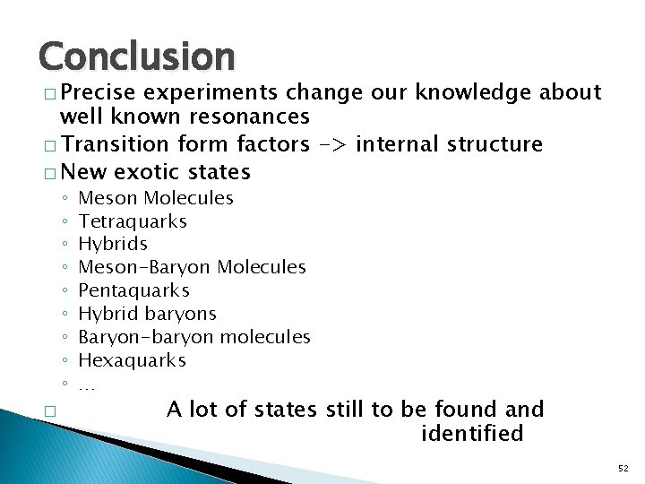 Conclusion � Precise experiments change our knowledge about well known resonances � Transition form
