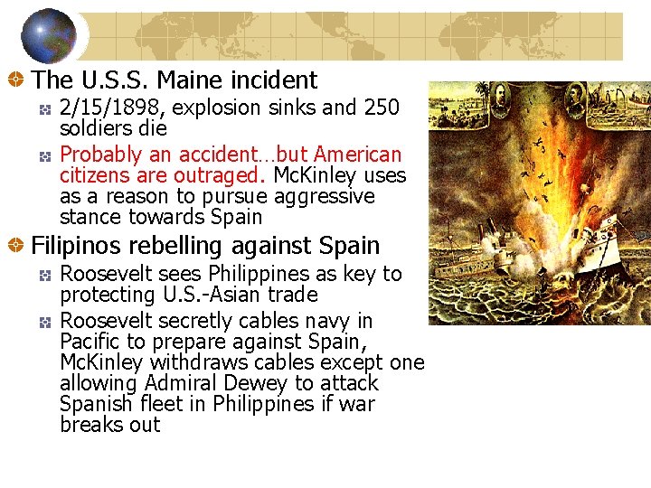 The U. S. S. Maine incident 2/15/1898, explosion sinks and 250 soldiers die Probably