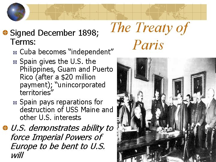 The Treaty of Paris Cuba becomes “independent” Signed December 1898; Terms: Spain gives the