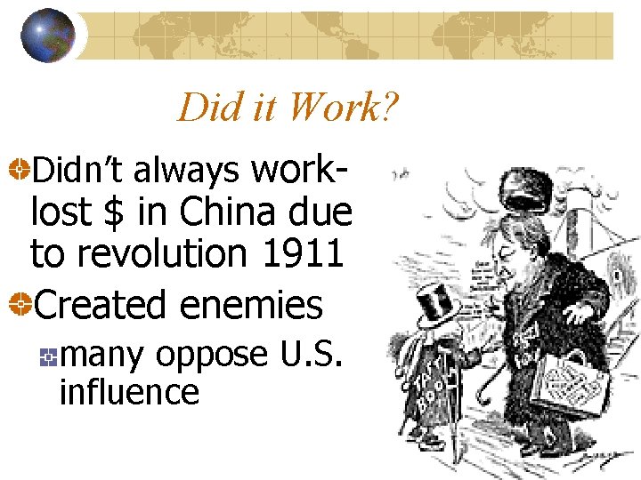 Did it Work? Didn’t always work- lost $ in China due to revolution 1911